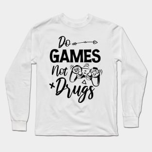 Do gamesNot Drugs Funny Anti Drugs Quote Long Sleeve T-Shirt